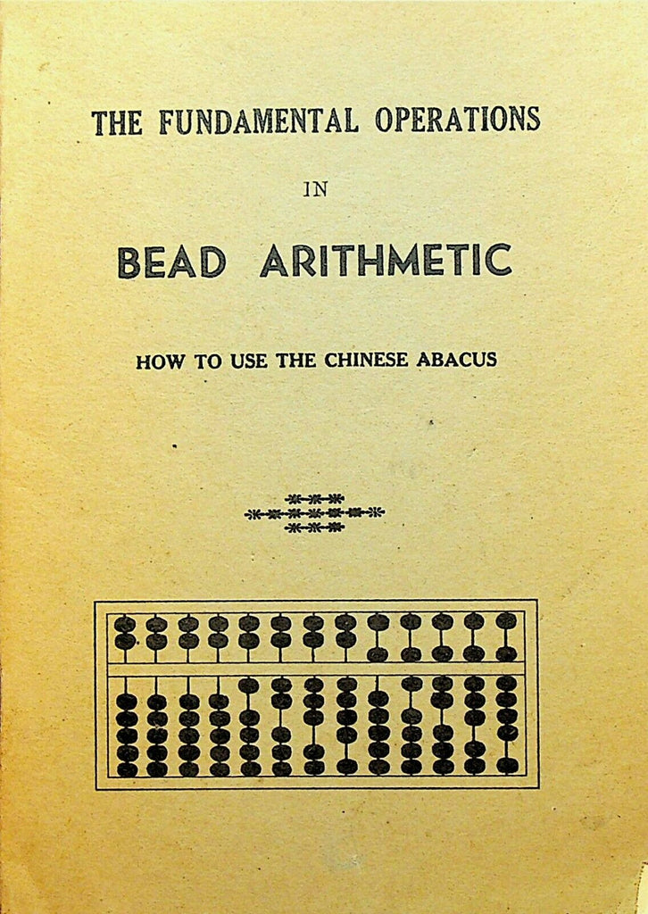 The Fundamental Operations in Bead Arithmetic How to Use the Chinese Abacus