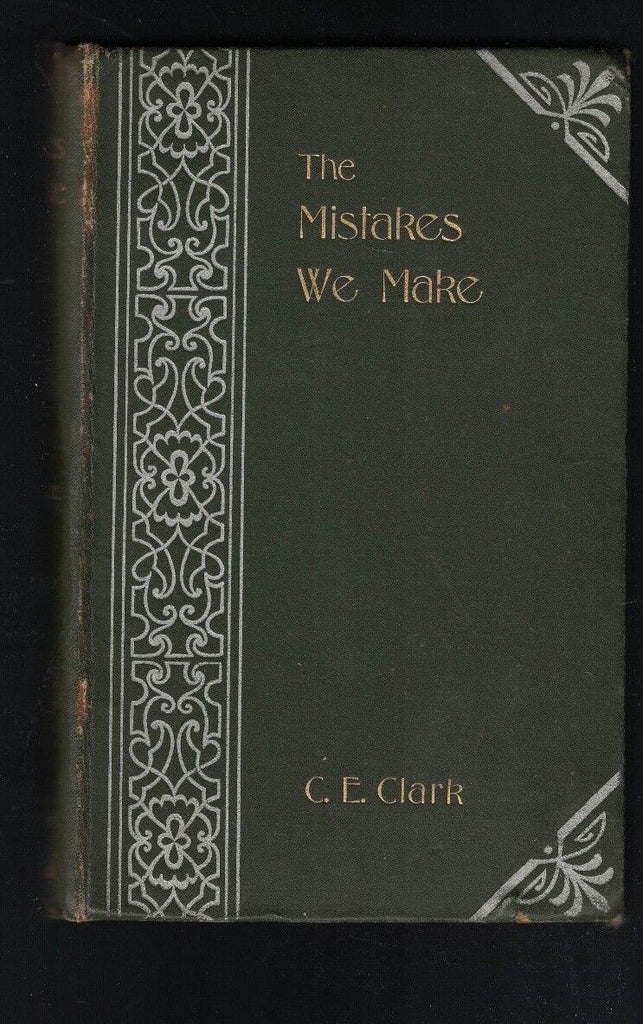 The Mistakes We Make HC Book (Compiled by CE Clark) 1898