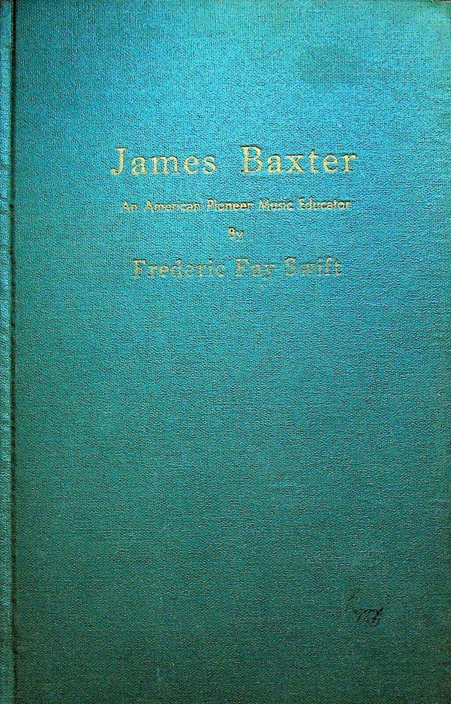 James Baxter An American Pioneer Music Educator Frederic Fay Swift 1971