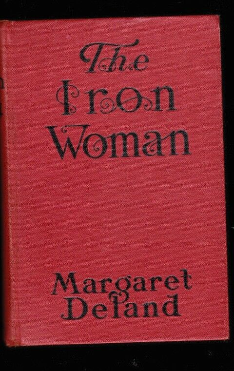 The Iron Woman by Margaret Deland (1911) Harper & Brothers