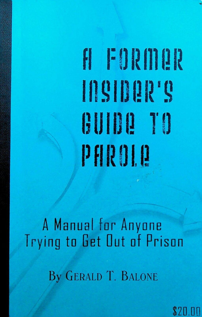 A Former Insider's Guide to Parole Gerald T Balone Get Out of Prison Manual