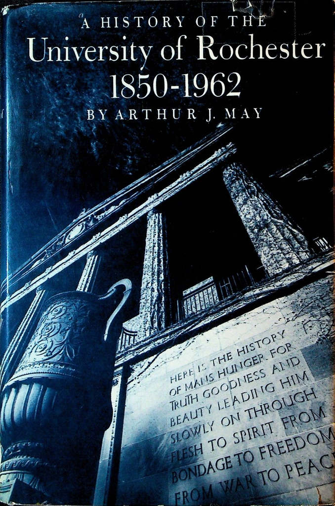 A History of the University of Rochester 1850 to 1962 HC DJ Arthur J May