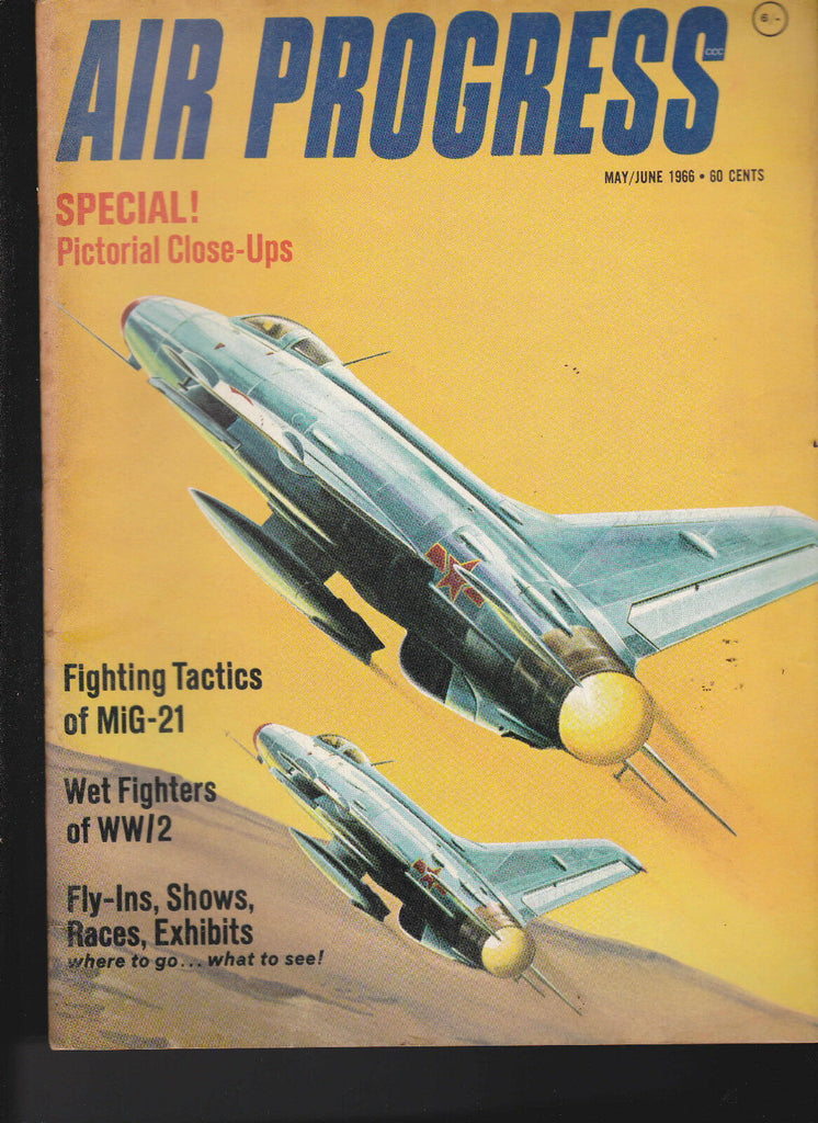Air Progress Magazine May 1966 MiG-21 Wet Fighters of WWII