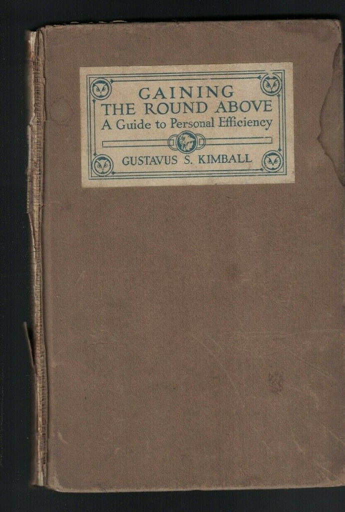 Gaining the Round Above A Guide to Personal Efficiency Gustavus S Kimball 1918