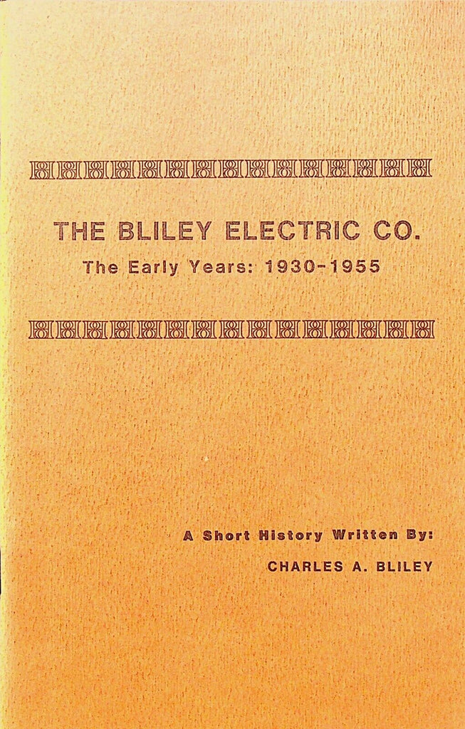 The Bliley Electric Co Early Years 1930 to 1955 Booklet Erie Pa 1982 Radio