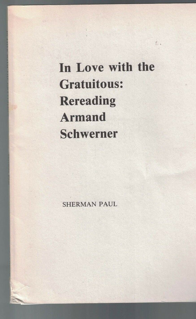 In Love with the Gratuitous: Rereading Armand Schwerner SIGNED Sherman Paul