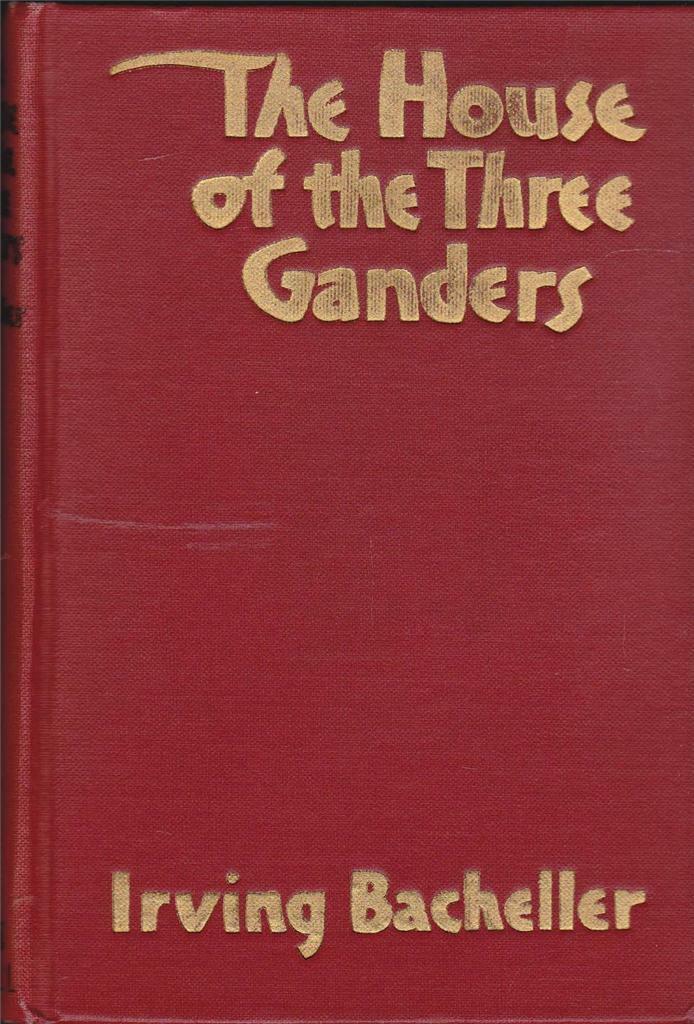 The House of the Three Ganders by Irving Bacheller HC 1928 Bobbs Merrill