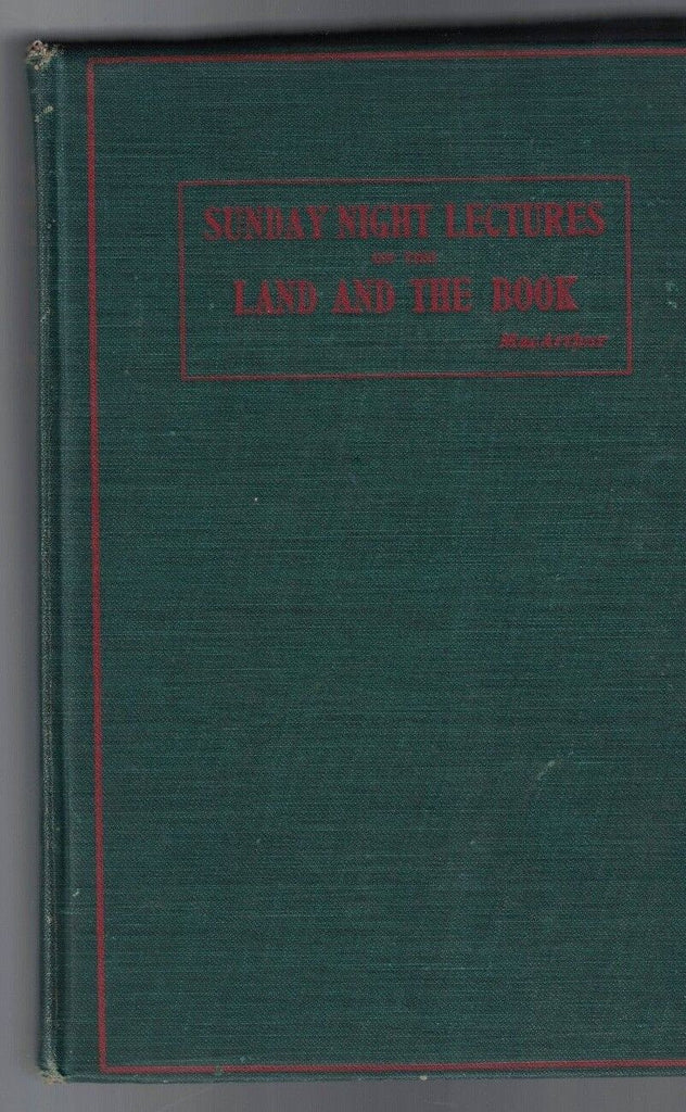 Sunday Night Lectures on the Land & the Book (1900) Robert Stuart MacArthur