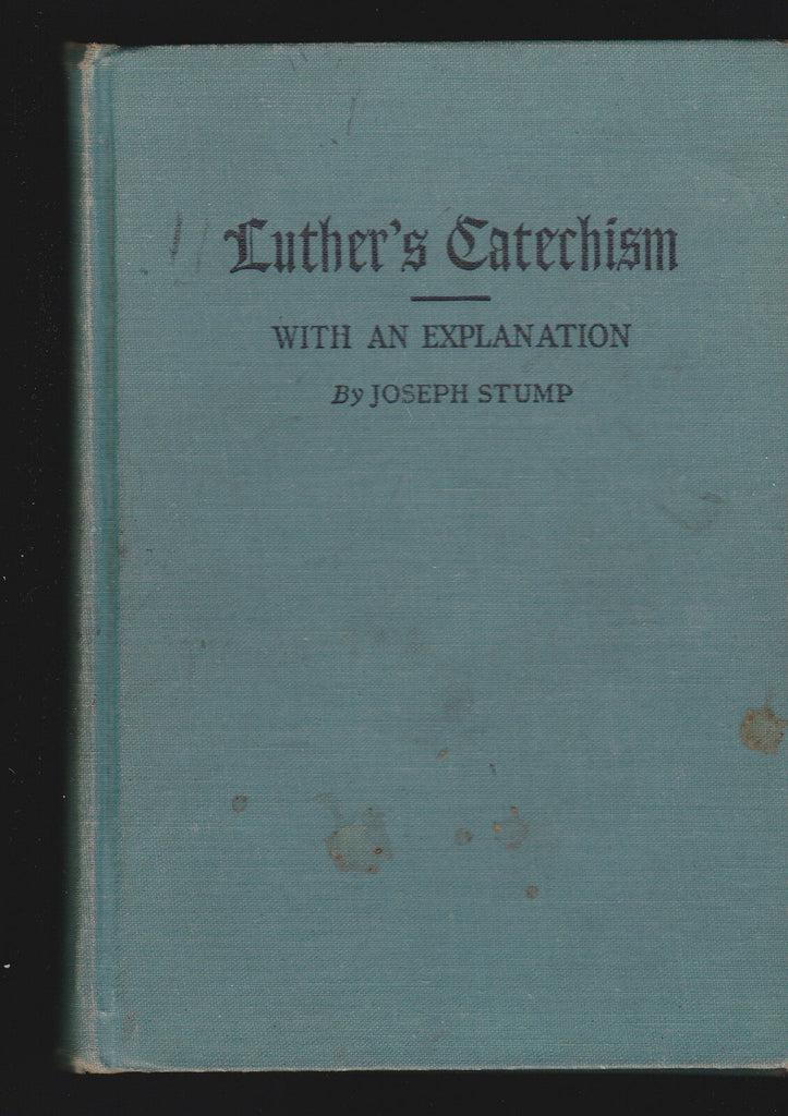 An Explanation of Luther's Small Catechism by Joseph Stump (1941)