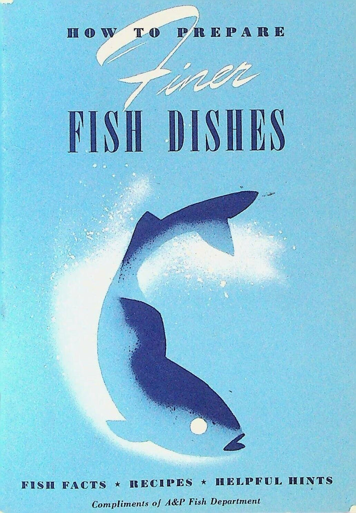 How To Prepare Finer Fish Dishes A&P Recipes Facts Helpful Hints Booklet 1941