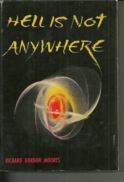 Hell is Not Anywhere by Richard Gordon Moores HC DJ 1st Print