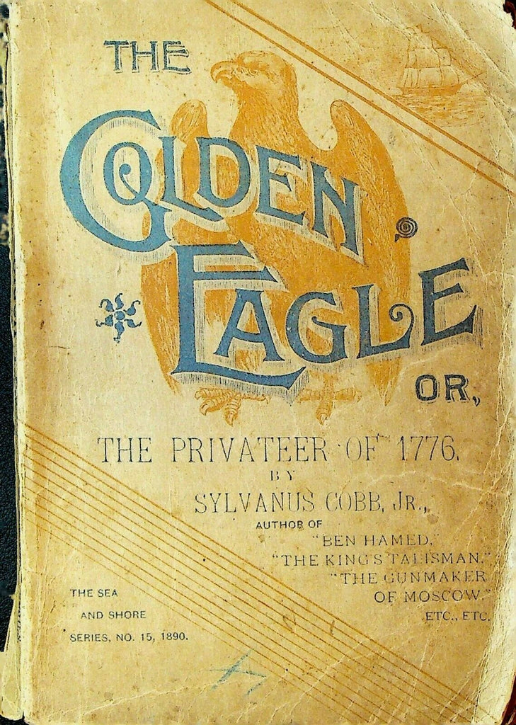The Golden Eagle or the Privateer of 1776 Sylvanus Cobb Jr 1890 SC
