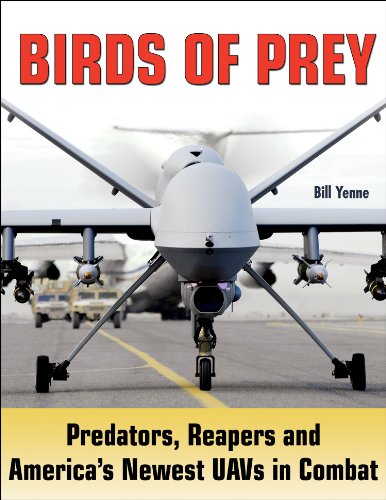 Birds of Prey: Predators, Reapers and America's Newest UAVs in Combat
