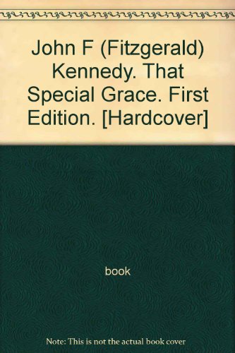 John F (Fitzgerald) Kennedy. That Special Grace. First Edition. [Hardcover]