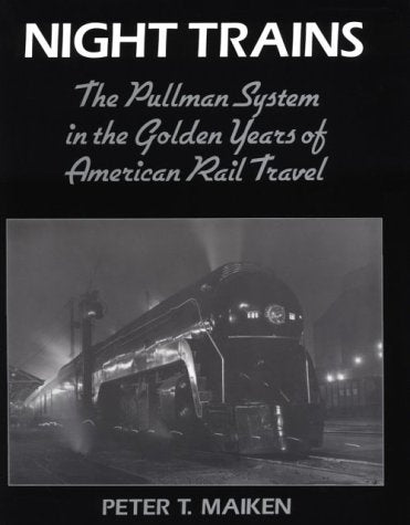 Night Trains: The Pullman Systems in the Golden Years of American Rail Travel