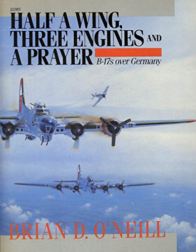Half a Wing, Three Engines and a Prayer: B-17s over Germany