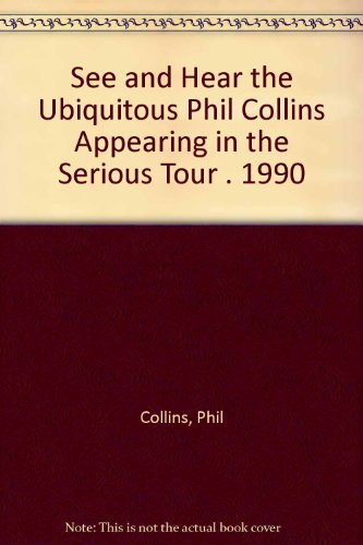 See and Hear the Ubiquitous Phil Collins Appearing in the Serious Tour . 1990