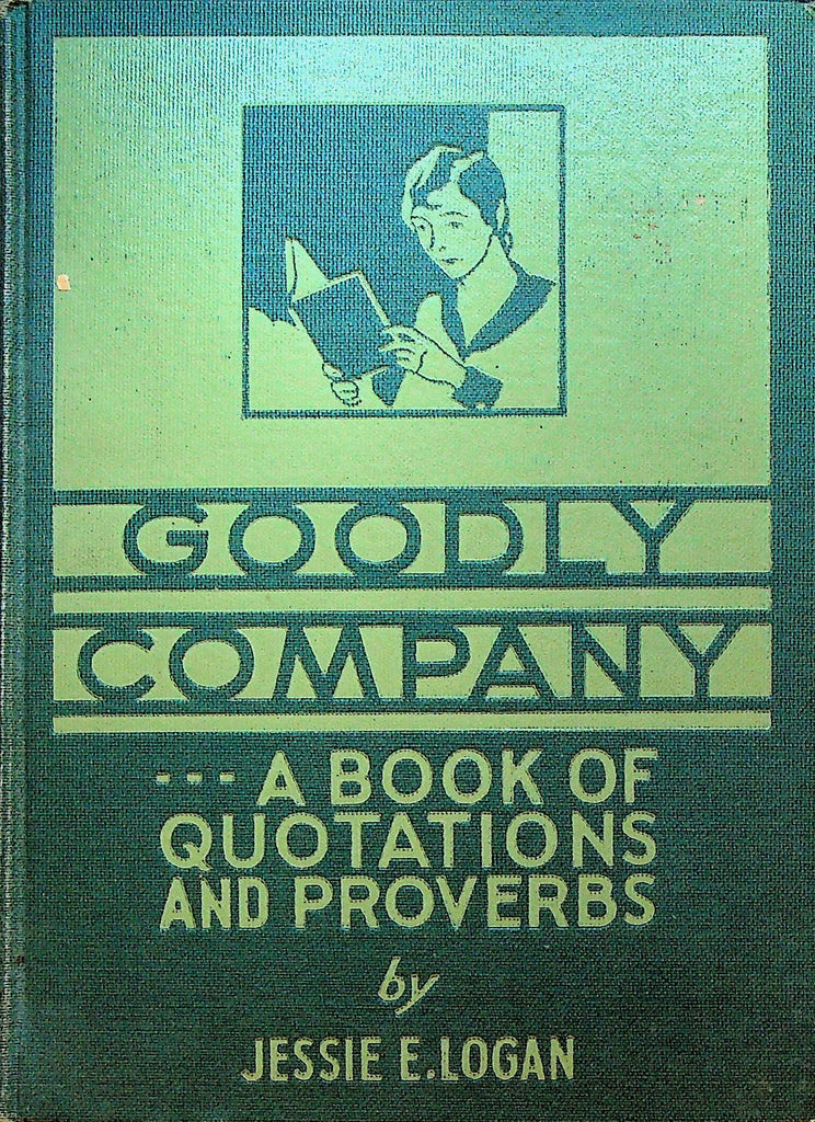 Goodly Company A Book of Quotations & Proverbs Jessie E Logan 1930