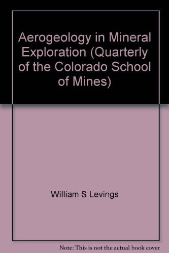 Aerogeology in mineral exploration, (Quarterly of the Colorado School of Mines)