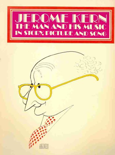 Jerome Kern : The Man and His Music in Story, Picture and Song