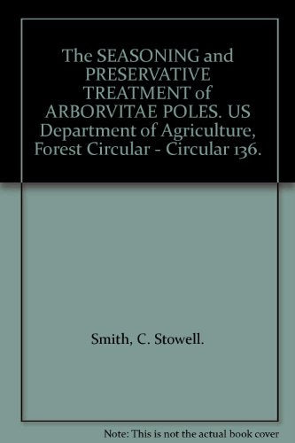 The SEASONING and PRESERVATIVE TREATMENT of ARBORVITAE POLES. US Department of Agriculture, Forest Circular - Circular 136.