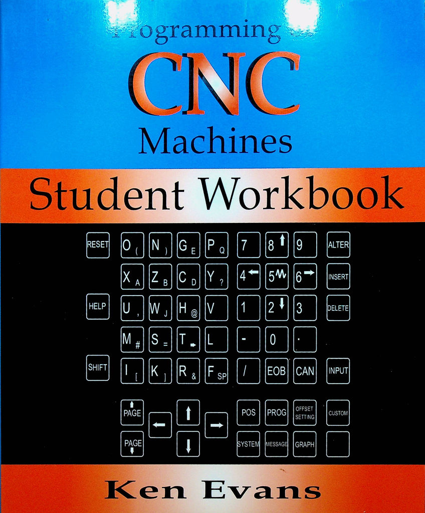 Programming of CNC Machines Student Workbook by Ken Evans