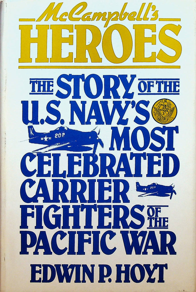 McCampbell's Heroes Story of the US Navy's Most Celebrated Carrier Fighters of the Pacific War