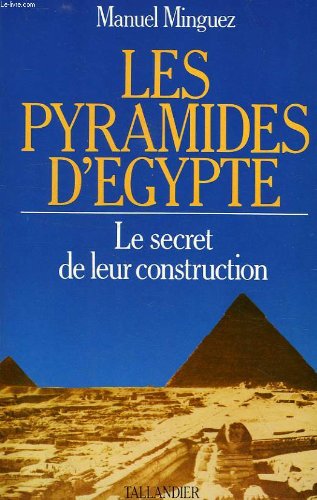 Les pyramides d'Egypte: Le secret de leur construction (French Edition)