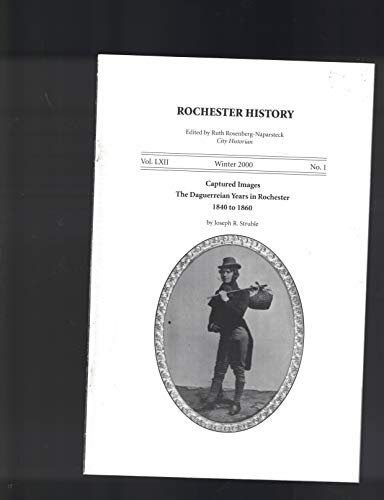 Rochester History Magazine Winter 2000 Captured Images- the Daguerreian Years in Rochester 1840 to 1860