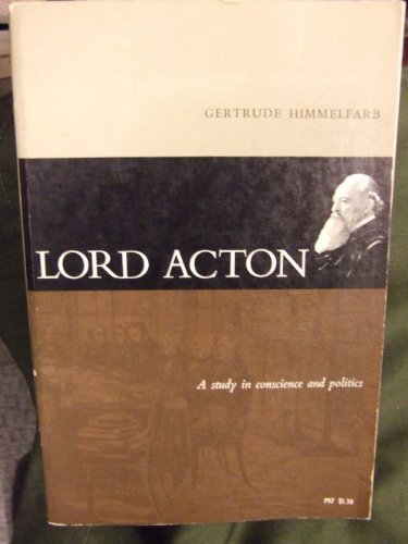 Lord Acton: A Study in Conscience and Politics