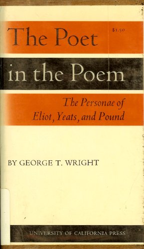 The poet in the poem;: The personae of Eliot, Yeats, and Pound