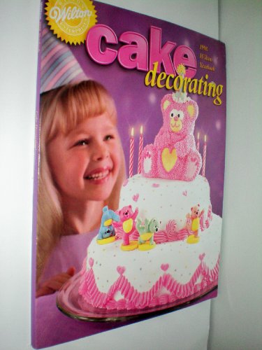Wilton Cake Decorating: 1998 Yearbook [6/29/1997] Wilton Cake Editors