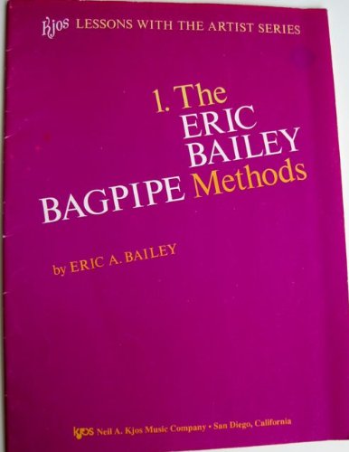 The Eric Bailey Bagpipe Methods (Kjos Lessons with the Artist Series, Vol. 1)