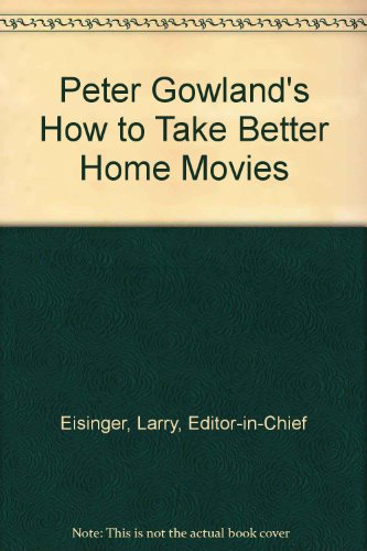 Peter Gowland's How to Take Better Home Movies
