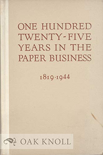 One Hundred Twenty - Five Years in the Paper Business 1819-1944.