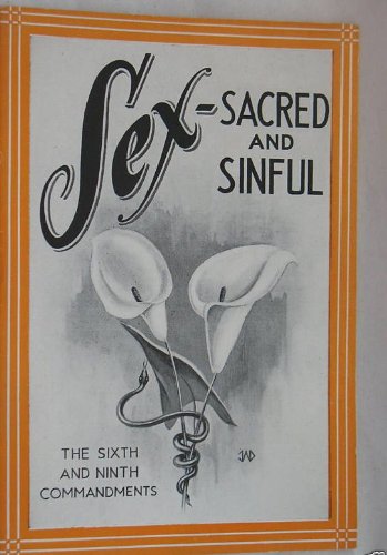 Sex - sacred and sinful,: The Sixth and Ninth Commandments, with discussion club outline