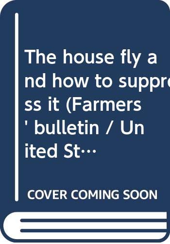 The house fly and how to suppress it (Farmers' bulletin / United States Department of Agriculture)