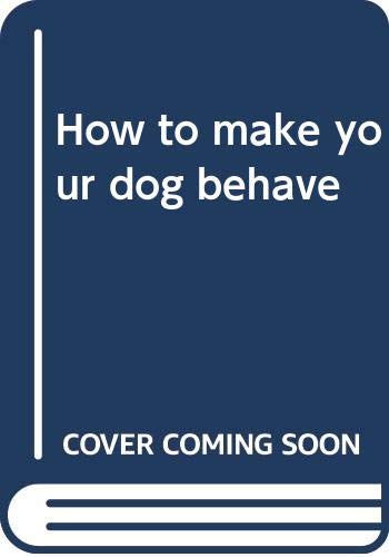 How to make your dog behave