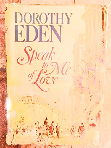 SPEAK TO ME OF LOVE BY DOROTHY EDEN