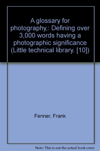 A glossary for photography,: Defining over 3,000 words having a photographic significance (Little technical library. [10])