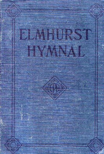 Elmhurst Hymnal and Orders of Worship for the Sunday School Young People's Meetings and Church Services