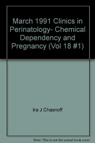 March 1991 Clinics in Perinatology- Chemical Dependency and Pregnancy (Vol 18 #1)
