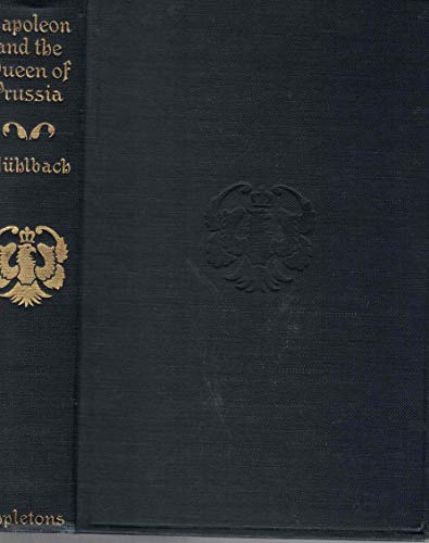 Napoleon in Germany : Napoleon and the Queen of Prussia, An Historical Novel