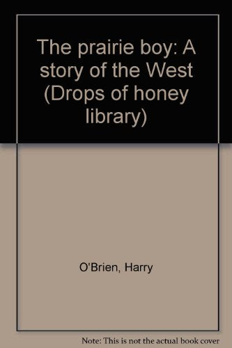 The prairie boy: A story of the West (Drops of honey library)