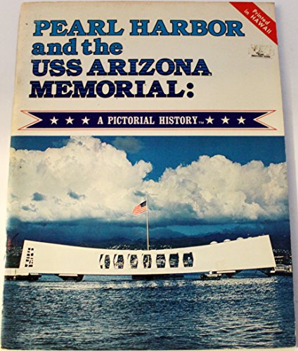 Pearl Harbor and the USS Arizona Memorial: A Pictorial History