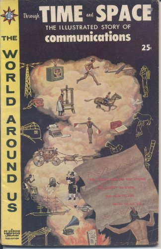 Through Time and Space The Illustrated Story of Communications