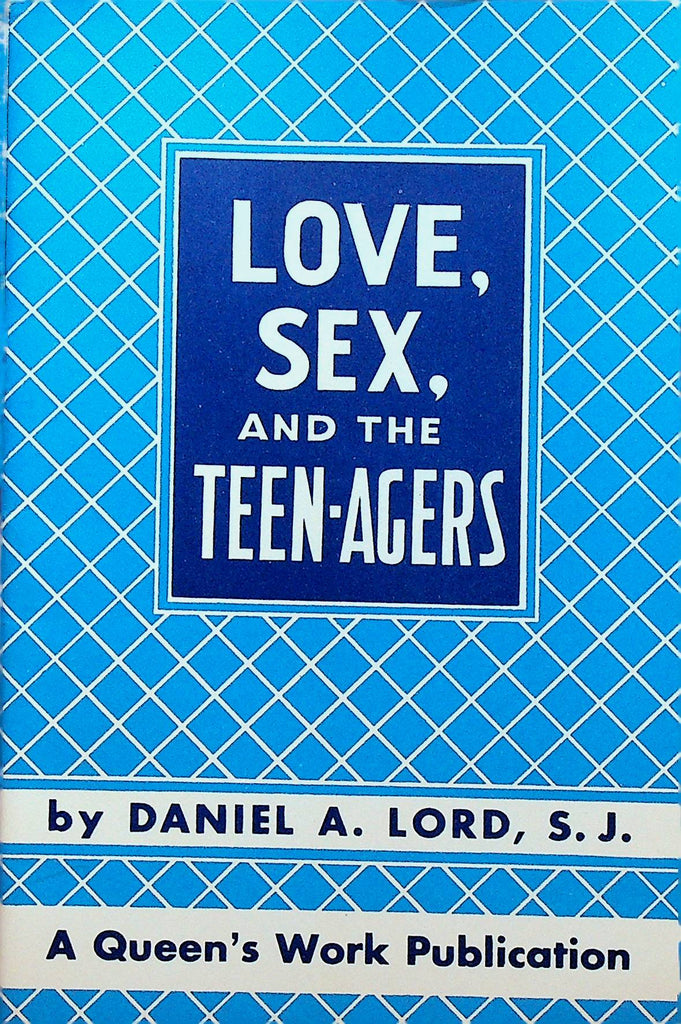Love Sex and the Teen-Agers by Daniel A Lord