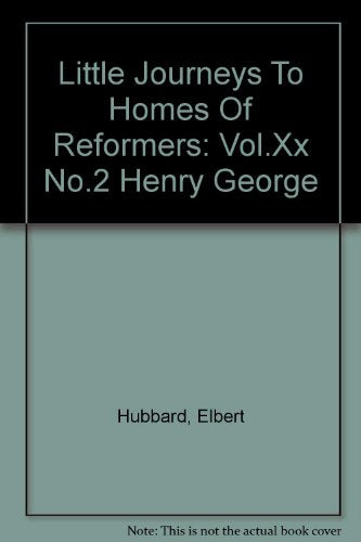 Little Journeys To The Homes of Reformers. Henry George Vol.20, February 1907 No.2