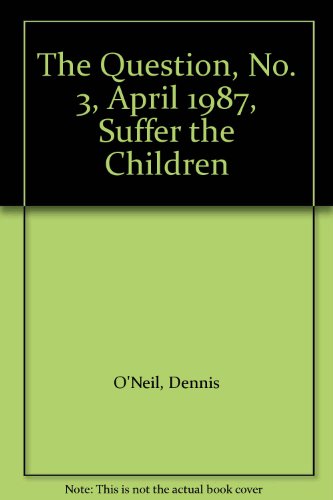 The Question, No. 3, April 1987, Suffer the Children