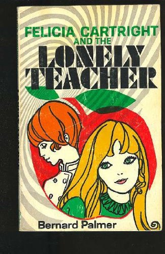 Felicia Cartright and the case of the lonely teacher: A story for girls ages 10-15
